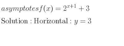 The asymptotes of f(x)=2^{x+1}+3 is Horizontal: y=3